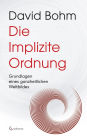 Die Implizite Ordnung - Grundlagen eines ganzheitlichen Weltbildes