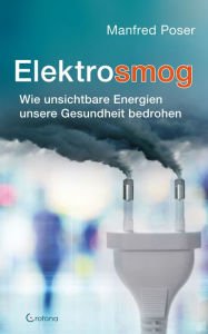 Title: Elektrosmog: Wie unsichtbare Energien unsere Gesundheit bedrohen, Author: Manfred Poser