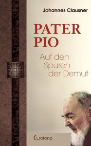 Title: Pater Pio - Auf den Spuren der Demut, Author: Johannes Clausner