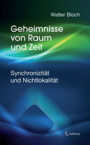 Title: Geheimnisse von Raum und Zeit: Synchronizität und Nichtlokalität, Author: Walter Bloch