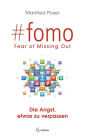 #fomo - Fear of Missing Out. Die Angst, etwas zu verpassen: Wie soziale Medien und digitale Interaktion uns abhängig machen