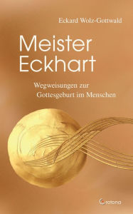 Title: Meister Eckhart: Der Weg zur Gottesgeburt im Menschen, Author: Eckard Wolz-Gottwald