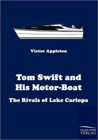 Title: Tom Swift and His Motor-Boat: The Rivals of Lake Carlopa, Author: Victor Appleton