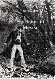 Title: Ein Drama in Mexiko, Author: Jules Verne