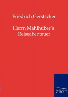 Herrn Mahlhuber's Reiseabenteuer