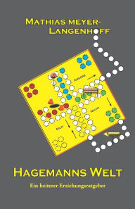 Title: Hagemanns Welt: Ein heiterer Erziehungsratgeber, Author: Mathias Meyer-Langenhoff