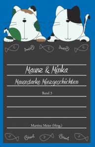 Title: Maunz & Minka - Mausestarke Miezgeschichten, Band 3, Author: Martina Meier