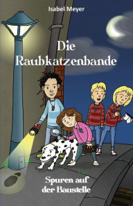 Title: Die Raubkatzenbande: Spuren auf der Baustelle, Author: Isabel Meyer