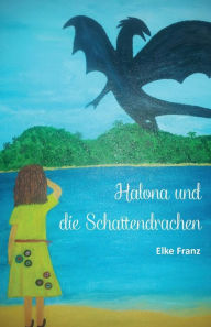 Title: Halona und die Schattendrachen, Author: Elke Franz