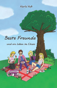 Title: Beste Freunde und ein Leben im Chaos, Author: Karla Voï