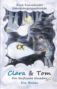 Title: Clara & Tom - Der teuflische Nachbar: Eine himmlische Schutzengelgeschichte, Author: Maria Diwold