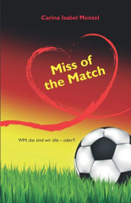 Title: Miss of the Match: WM, das sind wir alle - oder?!, Author: Carina Isabel Menzel