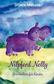 Title: Nilpferd Nelly - Geschichten für Kinder, Author: Dörte Müller