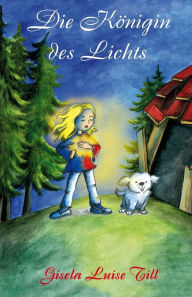 Title: Die Königin des Lichts: Im Zauberland der Fantasie, Author: Gisela Luise Till