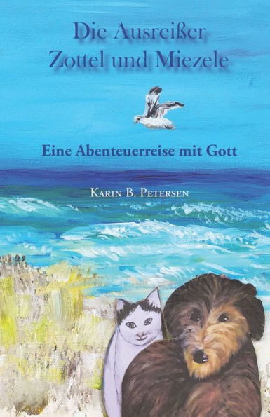 Die Ausreiï¿½er Zottel und Miezele: Eine Abenteuerreise mit Gott