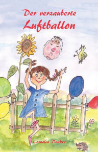 Title: Der verzauberte Luftballon: Ein illustriertes Märchen, Author: Cornelia Dunker