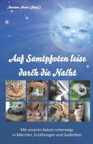Title: Auf Samtpfoten leise durch die Nacht: Mit unseren Katzen unterwegs in Märchen, Erzählungen und Gedichten, Author: Martina Meier