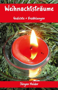 Title: Weihnachtsträume: Gedichte + Erzählungen, Author: Jürgen Heider