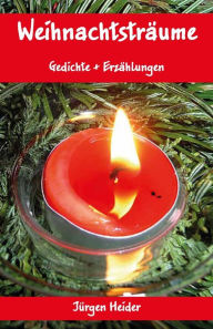 Title: Weihnachtsträume: Gedichte + Erzählungen, Author: Jïrgen Heider