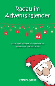 Title: Radau im Adventskalender: Erzählungen, Märchen und Gedichte zur Advents- und Weihnachtszeit, Author: Ramona Stolle