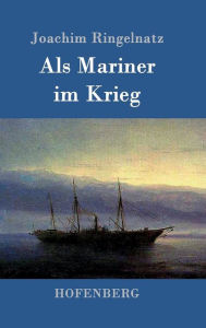 Title: Als Mariner im Krieg, Author: Joachim Ringelnatz