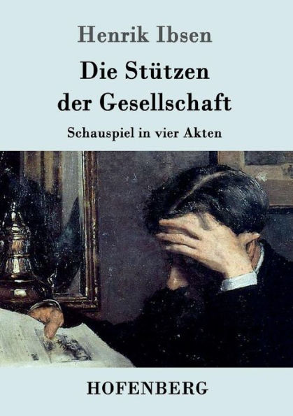 Die Stützen der Gesellschaft: Schauspiel in vier Akten