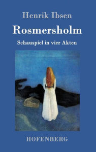 Title: Rosmersholm: Schauspiel in vier Akten, Author: Henrik Ibsen