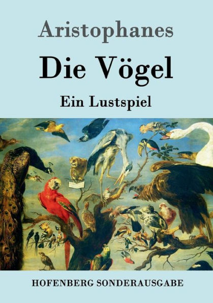 Die Vögel: Ein Lustspiel