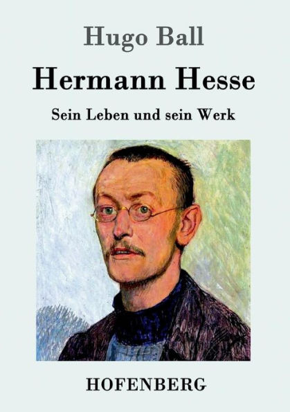 Hermann Hesse: sein Leben und Werk