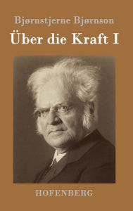 Title: Über die Kraft I: (Over Ævne I), Author: Bjørnstjerne Bjørnson