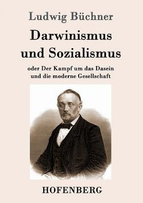 Darwinismus und Sozialismus: oder Der Kampf um das Dasein die moderne Gesellschaft