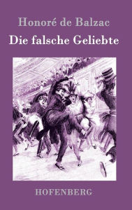 Title: Die falsche Geliebte, Author: Honorï de Balzac