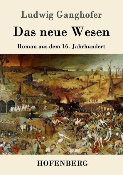 Das neue Wesen: Roman aus dem 16. Jahrhundert