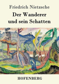 Title: Der Wanderer und sein Schatten, Author: Friedrich Wilhelm Nietzsche