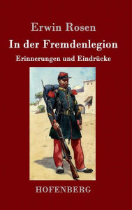 Title: In der Fremdenlegion: Erinnerungen und Eindrücke, Author: Erwin Rosen