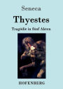 Thyestes: Tragödie in fünf Akten