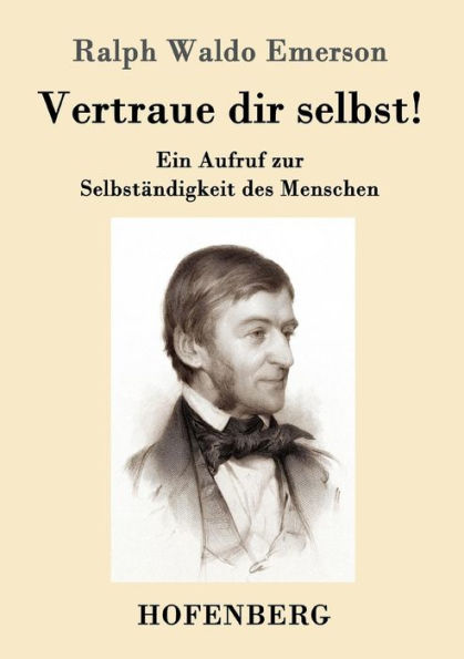 Vertraue dir selbst!: Ein Aufruf zur Selbständigkeit des Menschen