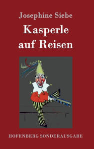 Title: Kasperle auf Reisen, Author: Josephine Siebe