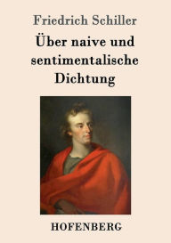 Title: Über naive und sentimentalische Dichtung, Author: Friedrich Schiller