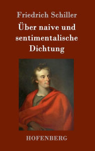 Title: ï¿½ber naive und sentimentalische Dichtung, Author: Friedrich Schiller