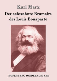 Title: Der achtzehnte Brumaire des Louis Bonaparte, Author: Karl Marx