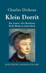 Title: Klein Dorrit: Die Armut. Der Reichtum. Beide Bände in einem Buch, Author: Charles Dickens