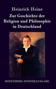 Title: Zur Geschichte der Religion und Philosophie in Deutschland, Author: Heinrich Heine