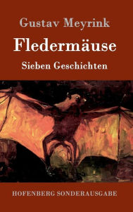 Title: Fledermäuse: Sieben Geschichten, Author: Gustav Meyrink
