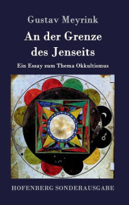 Title: An der Grenze des Jenseits: Ein Essay zum Thema Okkultismus, Author: Gustav Meyrink