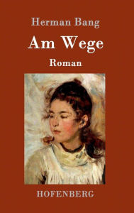 Title: Am Wege: Roman, Author: Herman Bang