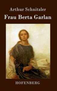 Title: Frau Berta Garlan, Author: Arthur Schnitzler