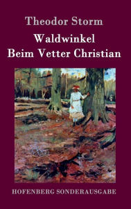 Title: Waldwinkel / Beim Vetter Christian, Author: Theodor Storm