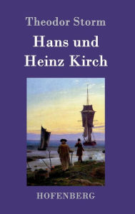 Title: Hans und Heinz Kirch, Author: Theodor Storm