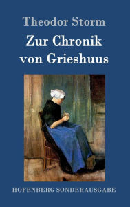 Title: Zur Chronik von Grieshuus, Author: Theodor Storm